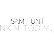 Le texte musical DRINKIN' TOO MUCH de SAM HUNT est également présent dans l'album Drinkin' too much (2017)
