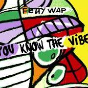 Le texte musical VIBES de FETTY WAP est également présent dans l'album You know the vibes (2020)