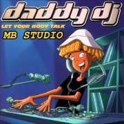 Le texte musical LET YOUR BODY TALK de DADDY DJ est également présent dans l'album Let your body talk (2001)