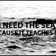 I need the sea because it teaches me
