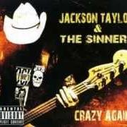 Le texte musical WHISKEY DRINKING SONG de JACKSON TAYLOR & THE SINNERS est également présent dans l'album Crazy again (2013)