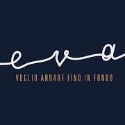 Le texte musical VOGLIO ANDARE FINO IN FONDO de EVA PEVARELLO est également présent dans l'album Voglio andare fino in fondo (2016)
