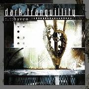 Le texte musical THE SAME de DARK TRANQUILLITY est également présent dans l'album Haven (2000)