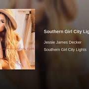 Le texte musical SOUTHERN GIRL CITY LIGHTS de JESSIE JAMES DECKER est également présent dans l'album Southern girl city lights (2017)