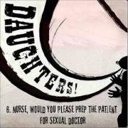Le texte musical NURSE, WOULD YOU PLEASE PREP THE PATIENT FOR SEXUAL DOCTOR de DAUGHTERS est également présent dans l'album Canada songs (2003)