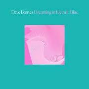 Le texte musical YOU'VE ALWAYS BEEN GOOD TO ME de DAVE BARNES est également présent dans l'album Dreaming in electric blue (2020)
