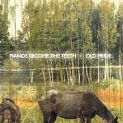 Le texte musical PENCIVE de PIANOS BECOME THE TEETH est également présent dans l'album Old pride (2009)