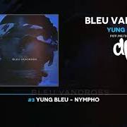Le texte musical NYMPHO de YUNG BLEU est également présent dans l'album Bleu vandross (2018)