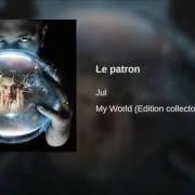 Le texte musical LE PATRON de JUL est également présent dans l'album My world (edition collector) (2016)