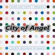 Le texte musical CITY OF ANGELS de THIRTY SECONDS TO MARS est également présent dans l'album Love lust faith + dreams (2013)