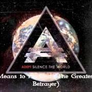 Le texte musical MEANS TO AN END (THE GREATEST BETRAYER) de ADEPT est également présent dans l'album Silence the world (2013)