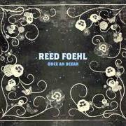 Le texte musical WHERE YOU BEEN de REED FOEHL est également présent dans l'album Once an ocean (2009)