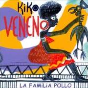 Le texte musical CUANDO ME LEVANTO de KIKO VENENO est également présent dans l'album La familia pollo (2000)