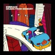 Le texte musical DRAWN FROM MEMORY de EMBRACE est également présent dans l'album Drawn from memory (2000)