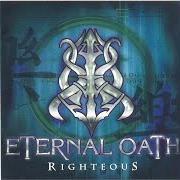 Le texte musical ETERNAL de ETERNAL OATH est également présent dans l'album Righteous (2002)