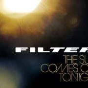 Le texte musical WATCH THE SUN COME OUT TONIGHT de FILTER est également présent dans l'album The sun comes out tonight (2013)