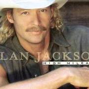 Le texte musical DANCIN' ALL AROUND IT de ALAN JACKSON est également présent dans l'album High mileage (1998)