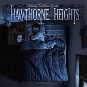 Le texte musical WHERE CAN I STAB MYSELF IN THE EARS de HAWTHORNE HEIGHTS est également présent dans l'album If only you were lonely (2006)