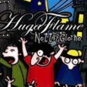 Le texte musical CHE SFIGA de HUGA FLAME est également présent dans l'album Notte & giorno (2005)