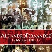 Le texte musical EL LADO OSCURO DEL AMOR de ALEJANDRO FERNÁNDEZ est également présent dans l'album Alejandro fernández: 15 años de éxitos (2003)