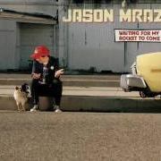 Le texte musical WHO NEEDS SHELTER de JASON MRAZ est également présent dans l'album Waiting for my rocket to come (2002)