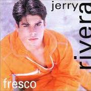 Le texte musical DESDE QUE TU NO ESTAS de JERRY RIVERA est également présent dans l'album Fresco (1996)