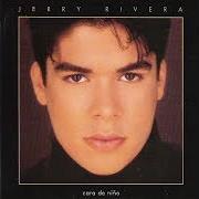 Le texte musical CARA DE NIÑO de JERRY RIVERA est également présent dans l'album Cara de niño (1993)
