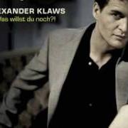 Le texte musical ICH KÖNNTE, WENN ICH WOLLTE de ALEXANDER KLAWS est également présent dans l'album Was willst du noch (2008)