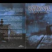Le texte musical HAD TO (LEAVE) de KATATONIA est également présent dans l'album Tonights decision (1999)