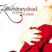 Le texte musical YOU SMELL EXCITED de KILLWHITNEYDEAD est également présent dans l'album So pretty so plastic (2005)