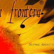 Le texte musical NO VUELVAS SIN ELLA de LA FRONTERA est également présent dans l'album Nuevas aventuras (2000)