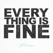 Le texte musical EVERYTHING IS FINE de ALL TIME LOW est également présent dans l'album Everything is fine (2018)