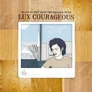 Le texte musical SAFE AT LAST de LUX COURAGEOUS est également présent dans l'album Reasons that keep the ground near (2005)