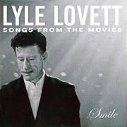 Le texte musical SMILE de LYLE LOVETT est également présent dans l'album Smile: songs from the movies (2003)