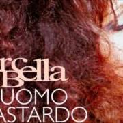Le texte musical UOMO BASTARDO de MARCELLA BELLA est également présent dans l'album Uomo bastardo (2005)