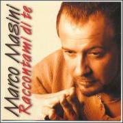 Le texte musical C'È QUALCOSA DI PIÙ de MARCO MASINI est également présent dans l'album Raccontami di te (2000)