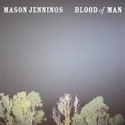 Le texte musical BLOOD OF MAN de MASON JENNINGS est également présent dans l'album Blood of man (2009)