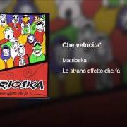 Le texte musical CHE VELOCITÀ de MATRIOSKA est également présent dans l'album Lo strano effetto che fa (2006)