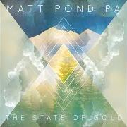 Le texte musical MORE NO MORE de MATT POND PA est également présent dans l'album The state of gold (2015)