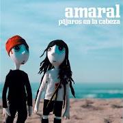 Le texte musical EL UNIVERSO SOBRE MI de AMARAL est également présent dans l'album Pájaros en la cabeza (2005)