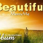 Le texte musical BEAUTIFUL de MERCYME est également présent dans l'album The worship project (1999)