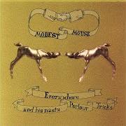 Le texte musical WILLFUL SUSPENSION OF DISBELIEF de MODEST MOUSE est également présent dans l'album Everywhere and his nasty parlour tricks (ep) (2001)