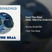 Le texte musical FEEL THE REAL de MUSIQ SOULCHILD est également présent dans l'album Feel the real (2017)