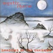 Le texte musical SHADOWS OF THE UNKNOWN de MYSTIC CHARM est également présent dans l'album Shadows of the unknown (1995)