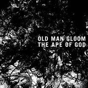 Le texte musical BURDEN de OLD MAN GLOOM est également présent dans l'album The ape of god ii (2014)