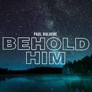 Le texte musical FOR THE KING de PAUL BALOCHE est également présent dans l'album Behold him (2020)
