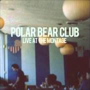 Le texte musical LIGHT OF LOCAL EYES de POLAR BEAR CLUB est également présent dans l'album Live at the montage (2012)