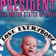 Le texte musical LOVE EVERYBODY de THE PRESIDENTS OF THE UNITED STATES OF AMERICA est également présent dans l'album Love everybody (2004)