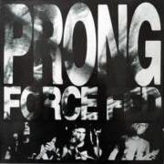 Le texte musical FORCE FED de PRONG est également présent dans l'album Force fed (1988)