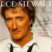 Le texte musical EVERYTIME WE SAY GOODBYE de ROD STEWART est également présent dans l'album It had to be you... the great american songbook (2002)
